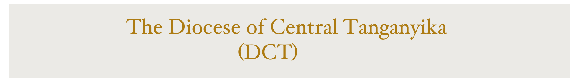 
                      The Diocese of Central Tanganyika 
                                           (DCT)